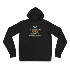 If You're Not My Peace Unisex Fit Hoodie (S-2XL) $45.00-$46.50