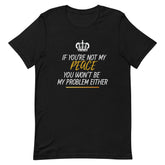 If You're Not My Peace..... (Unisex Fit Tee Shirt XS-4XL) $25.00-$28.50